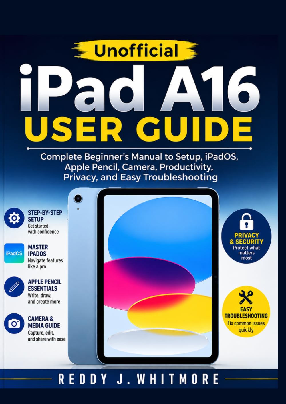 capítulo por capítulo baixar Unofficial iPad A16 User Guide: Complete Beginner’s Manual to Setup, iPadOS, Apple Pencil, Camera, Productivity, Privacy, and Easy Troubleshooting