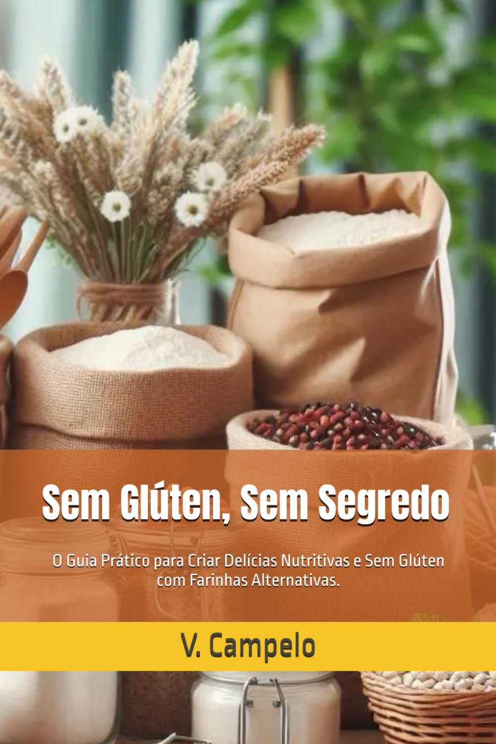 Sem Glúten, Sem Segredo: O Guia Prático para Criar Delícias Nutritivas e Sem Glúten com Farinhas Alternativas. (Alimentalção e Sustentabilidade) (Portuguese Edition) baixar livro de graça