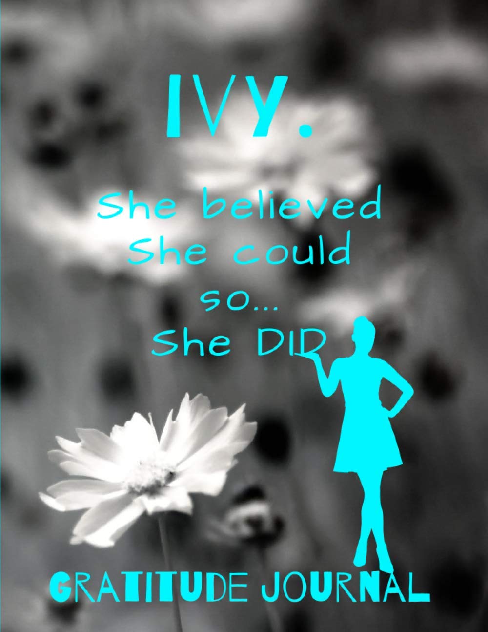 ler totalmente Ivy. She Believed She Could So She Did. Gratitude Journal: Start Your Day With Gratitude. Daily Gratitude Journal/Diary With Inspirational And... Women, Girls. Journal For You. Gift For Her.