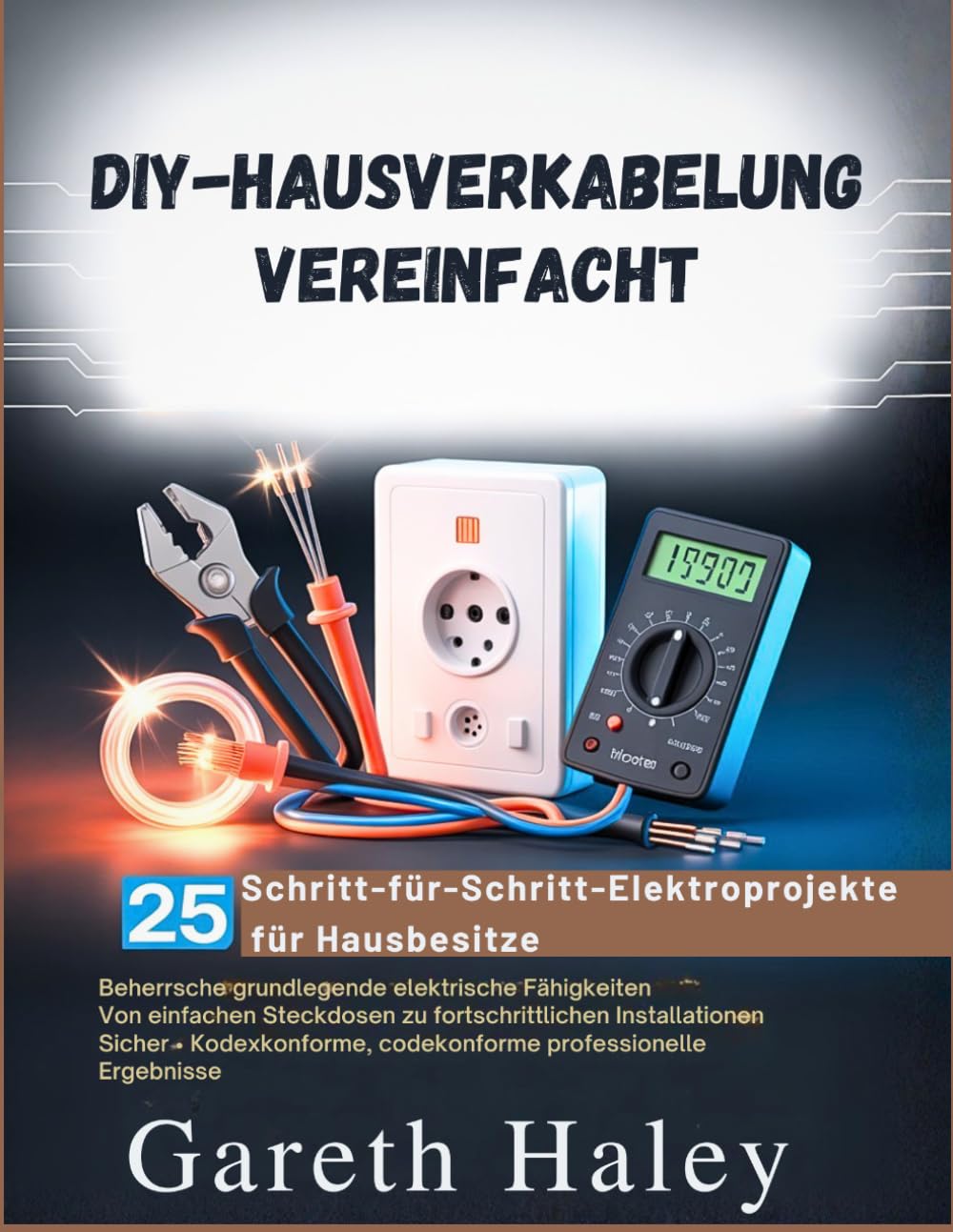 ler totalmente DIY-Hausverkabelung Vereinfacht: 25 Schritt-für-Schritt-Elektroprojekte für Hausbesitzer (German Edition)