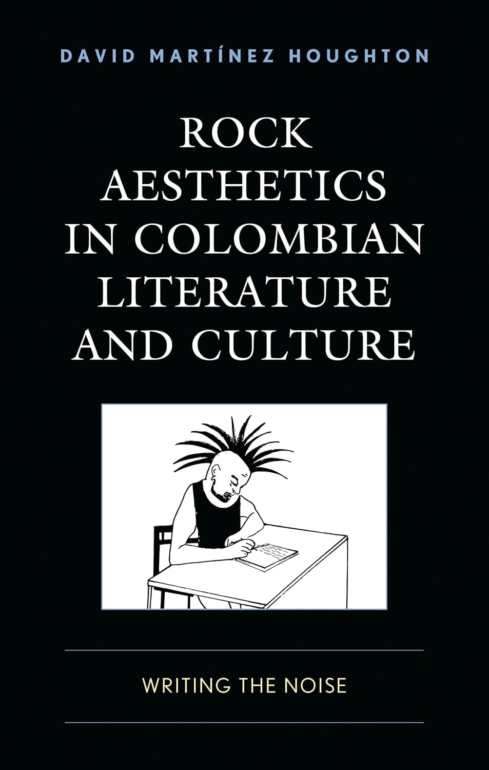 capítulo por capítulo baixar Rock Aesthetics in Colombian Literature and Culture: Writing the Noise (Music, Culture, and Identity in Latin America) (English Edition)