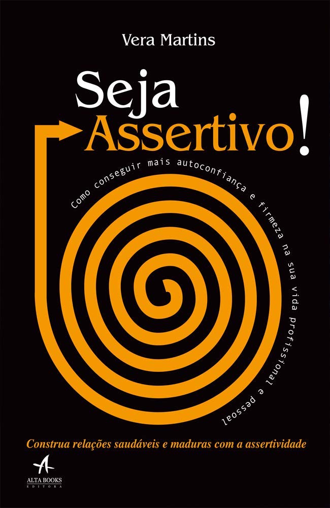 Seja assertivo!: como conseguir mais autoconfiança e firmeza na sua vida profissional e pessoal baixar livro de graça