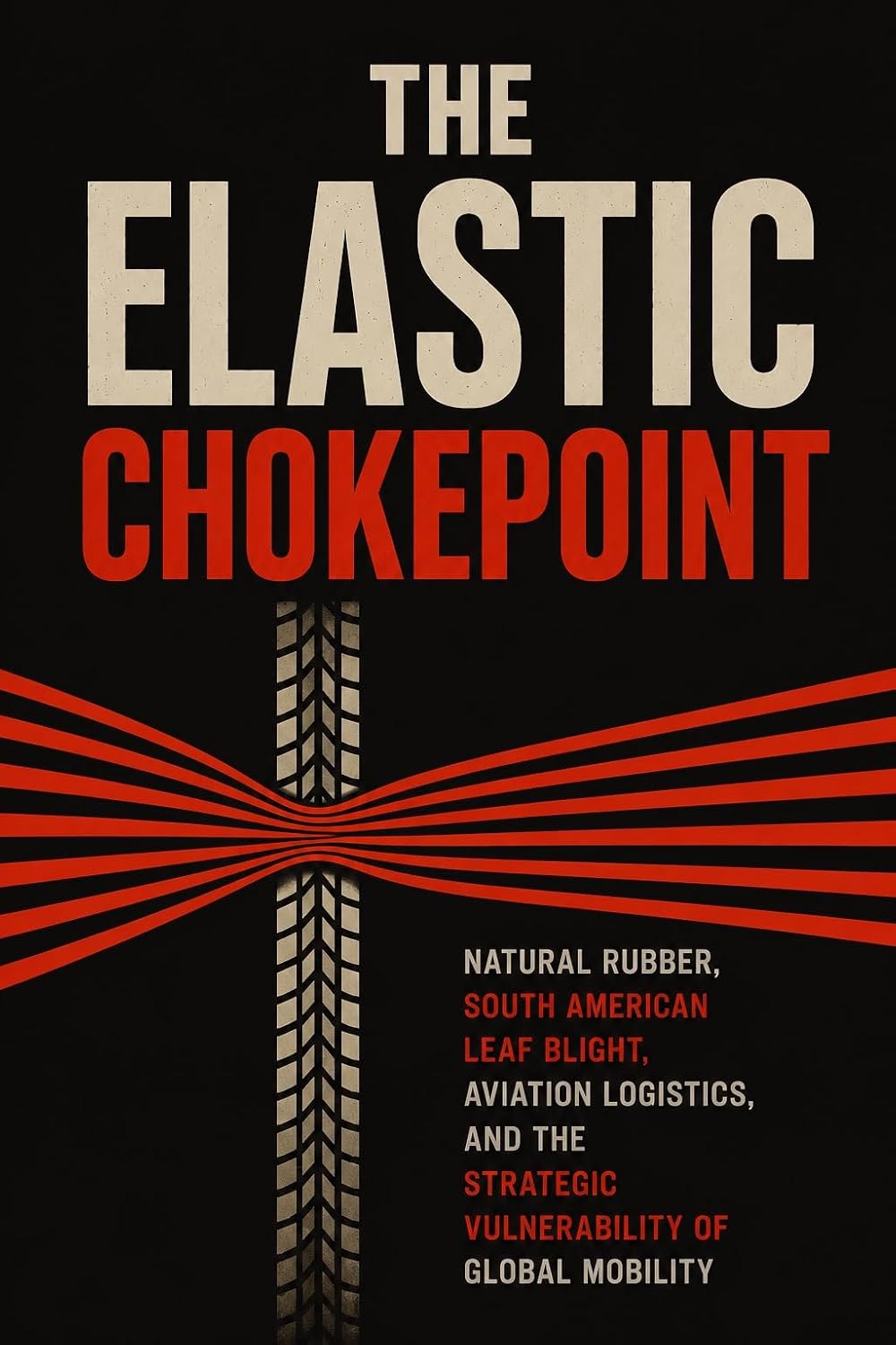 capítulo por capítulo baixar THE ELASTIC CHOKEPOINT: Natural Rubber, South American Leaf Blight, Aviation Logistics, and the Strategic Vulnerability of Global Mobility (English Edition)