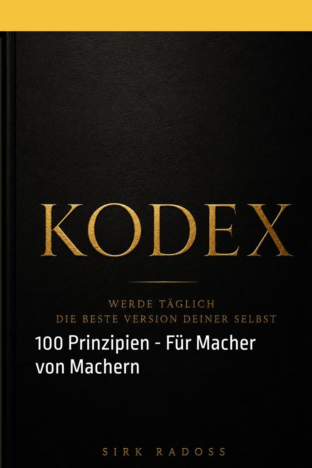 ler totalmente Kodex - Werde täglich die beste Version deiner Selbst: 100 Prinzipien - Für Macher von Machern (German Edition)