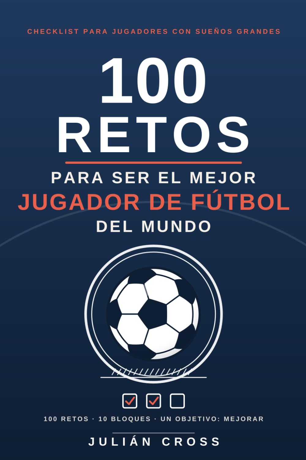 ler totalmente 100 RETOS PARA SER EL MEJOR JUGADOR DE FÚTBOL DEL MUNDO: Checklist para jugadores con sueños grandes (Spanish Edition)
