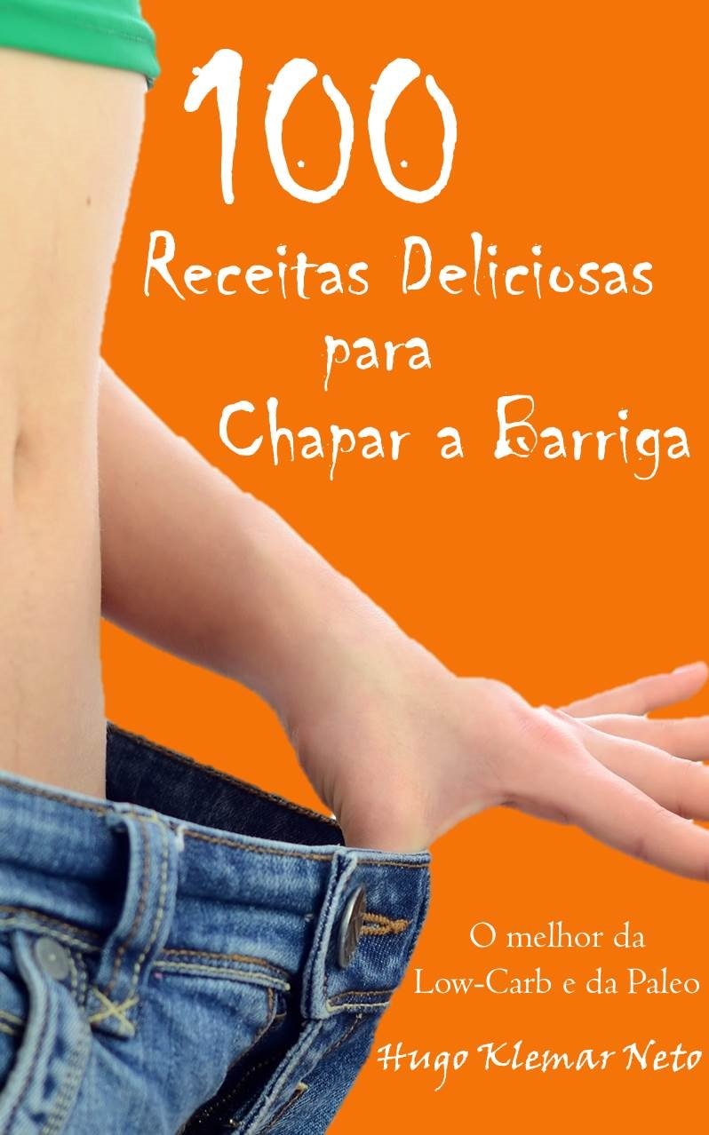100 Receitas Deliciosas para Chapar a Barriga: Emagreça e Melhore sua Saúde, Desfrutando do Sabor! baixar o livro de graça