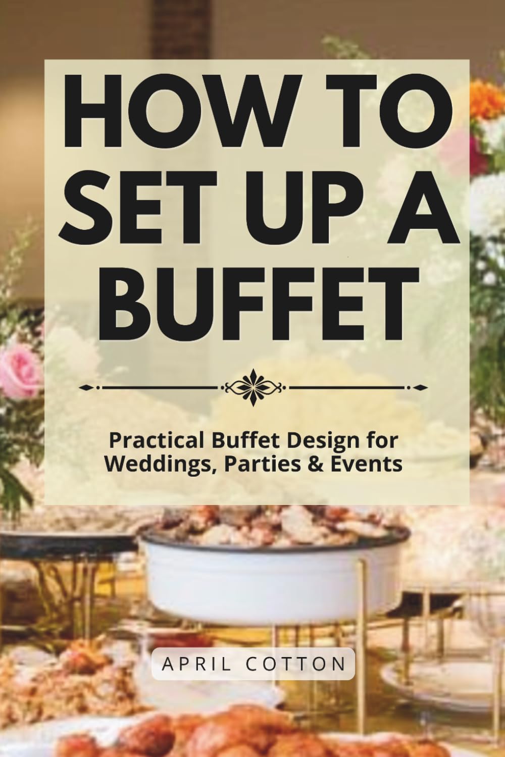 How to Set Up A Buffet: Practical Buffet Design for Parties, Weddings & Events baixar o livro de graça