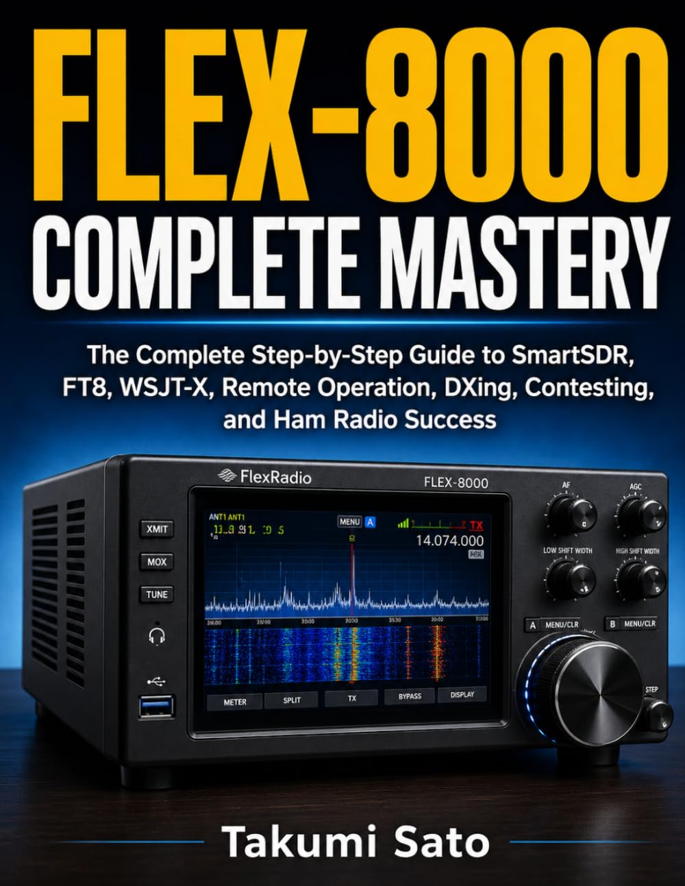 FLEX-8000 Complete Mastery: The Complete Step-by-Step Guide to SmartSDR, FT8, WSJT-X, Remote Operation, DXing, Contesting, and Ham Radio Success baixar o livro de graça