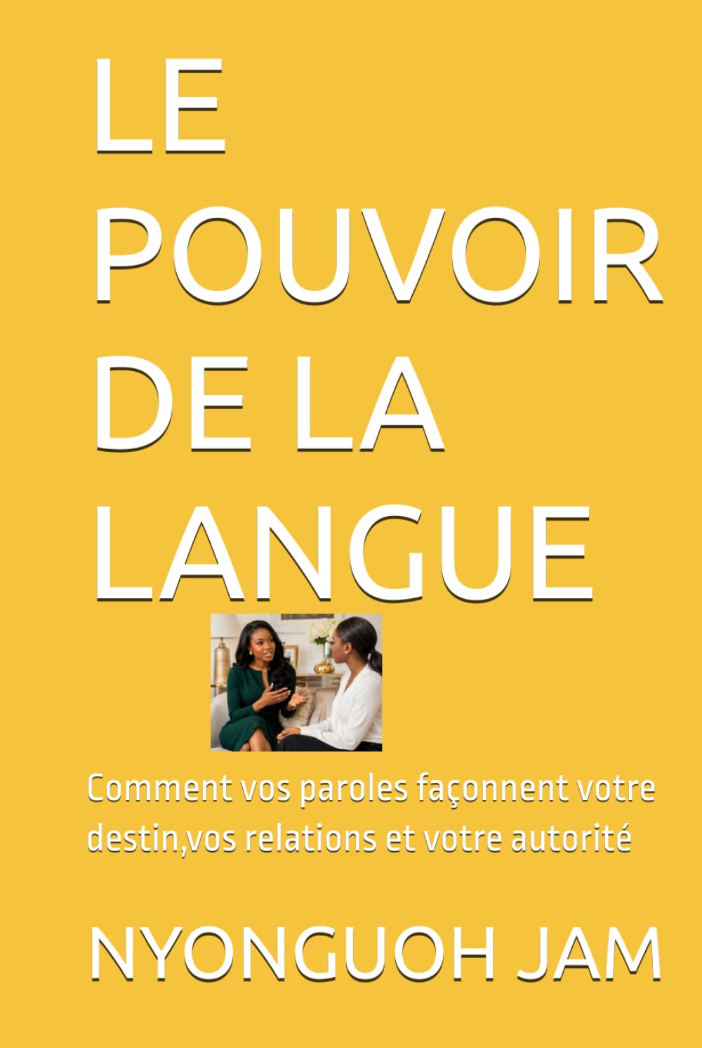 LE POUVOIR DE LA LANGUE: Comment vos paroles façonnent votre destin,vos relations et votre autorité (French Edition) baixar o livro de graça