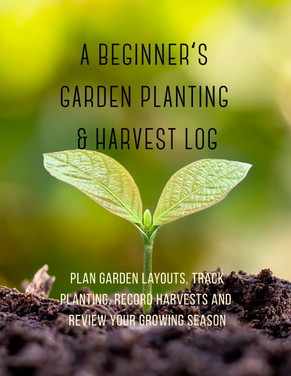 A Beginner’s Garden Planting & Harvest Log: Plan Garden Layouts, Track Planting, Record Harvests and Review Your Growing Season baixar livro de graça