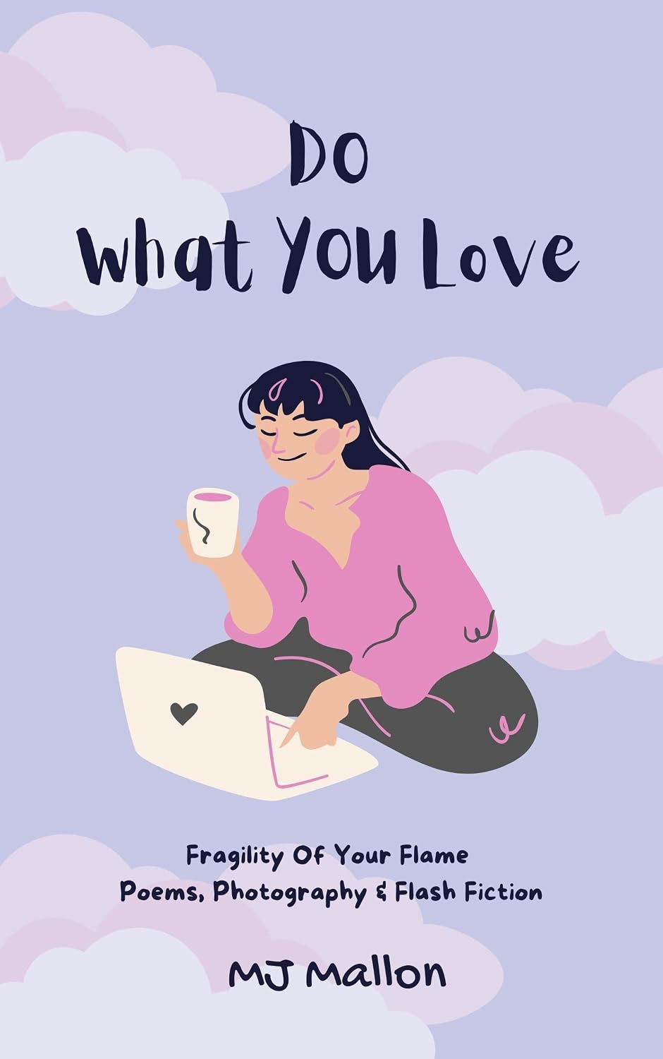 ler totalmente Do What You love: Fragility Of Your Flame Poems, Photography and Flash Fiction (English Edition)