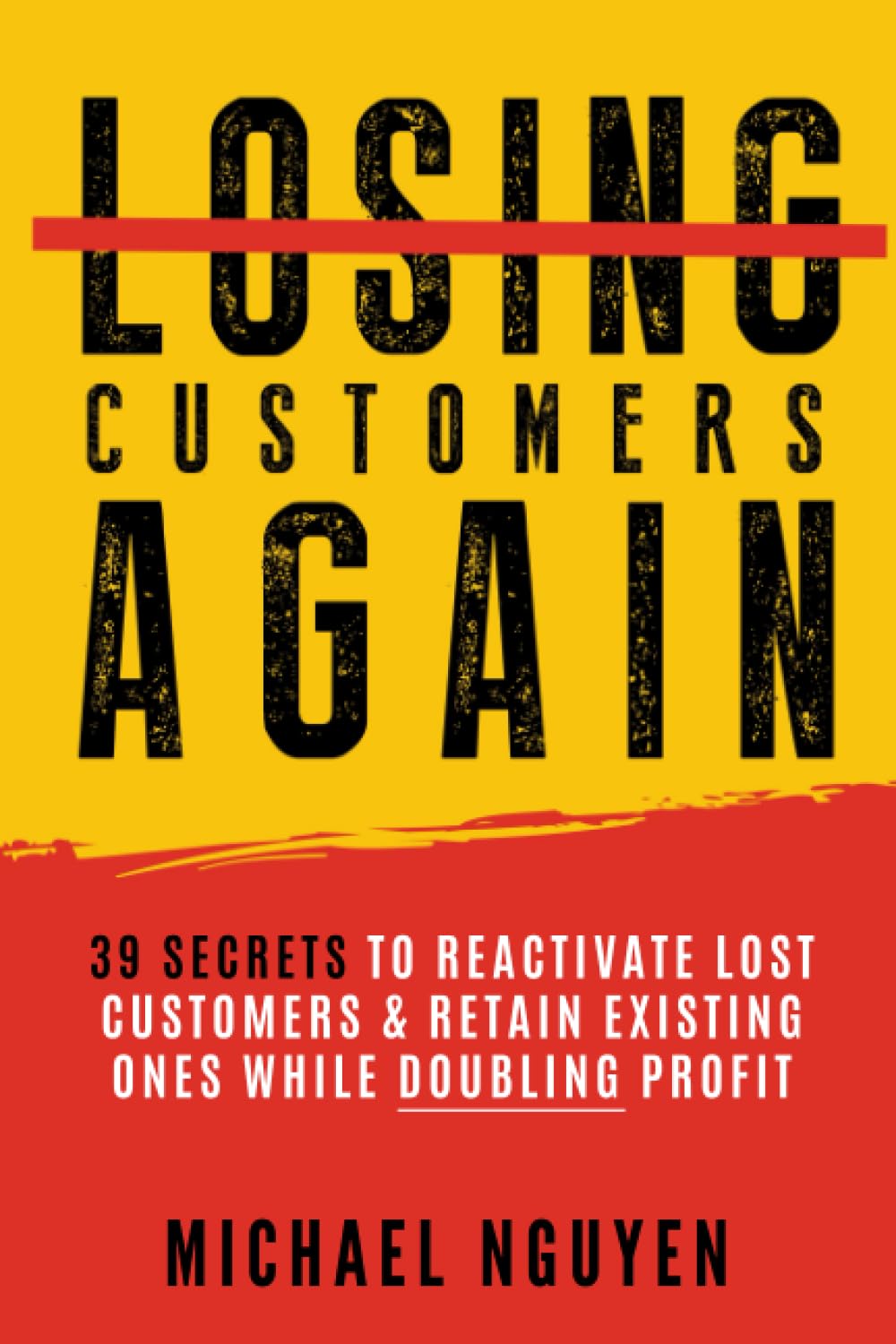 ler totalmente Stop Losing Customers Again: 39 Secrets to Reactivate Lost Customers & Retain Existing Ones While Doubling Profit