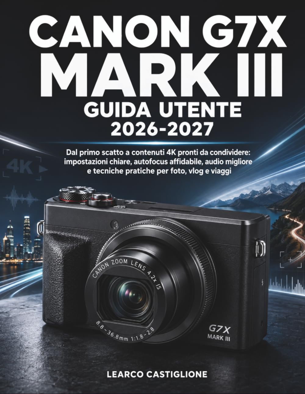 Canon G7X Mark III Guida Utente 2026-2027: Dal primo scatto a contenuti 4K pronti da condividere: impostazioni chiare, autofocus affidabile, audio... per foto, vlog e viaggi (Italian Edition) baixar o livro de graça