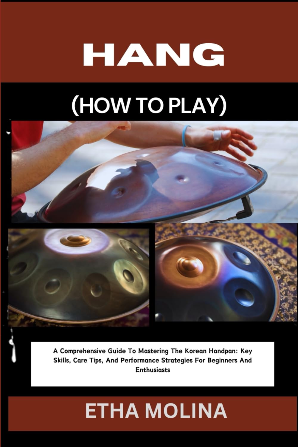 Hang (How to Play): A Comprehensive Guide To Mastering The Korean Handpan: Key Skills, Care Tips, And Performance Strategies For Beginners And Enthusiasts baixar o livro de graça