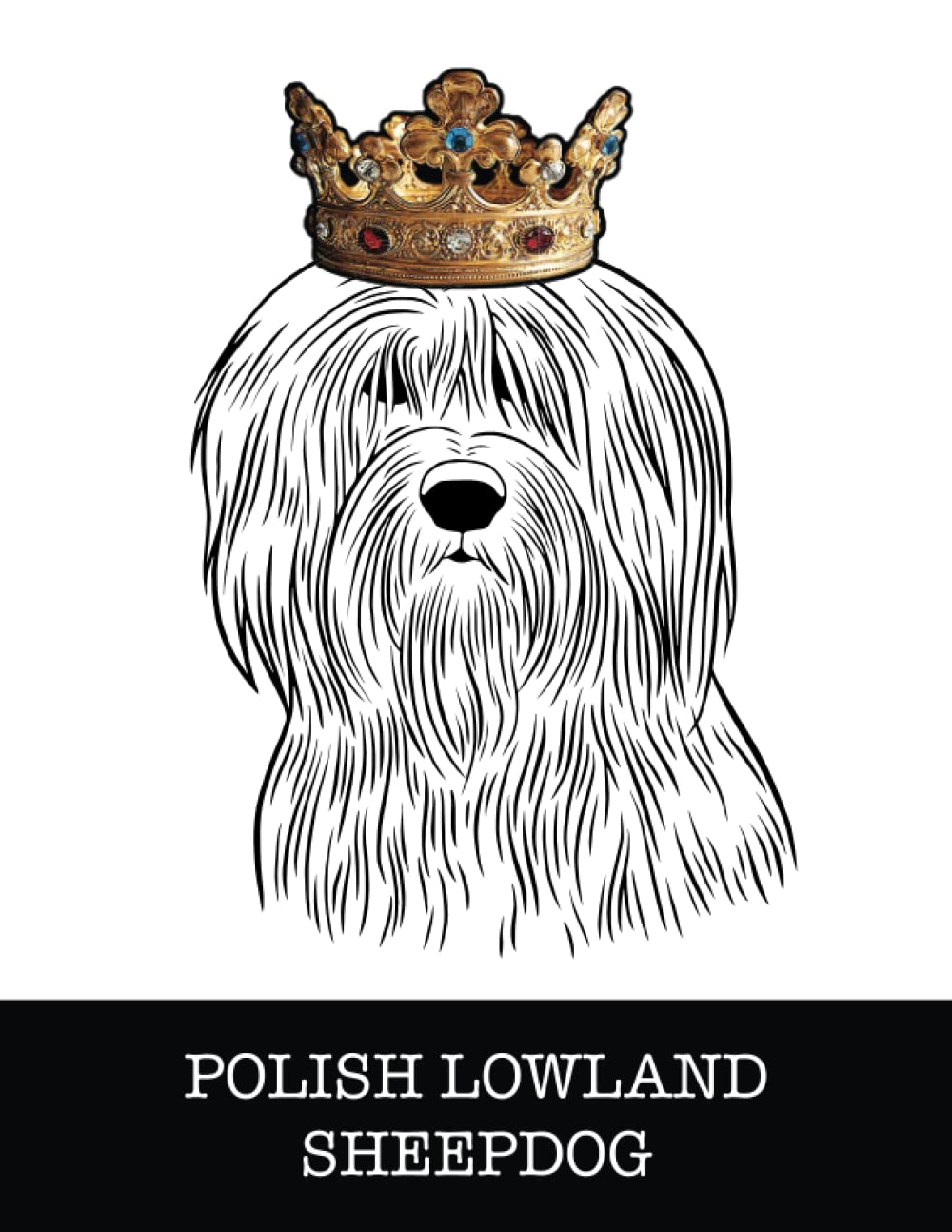 Polish Lowland Sheepdog: Polish Lowland Sheepdog King/Queen Wearing Crown 8.5 x 11 Notebook Journal, 200 lined pages baixar livro de graça