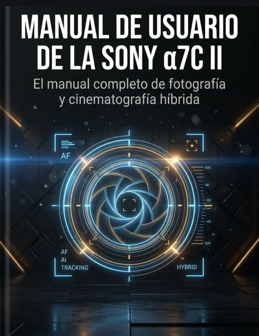 MANUAL DE USUARIO DE LA SONY α7C II: Dominando el seguimiento de IA en tiempo real, la grabación 4K S-Log3 y las configuraciones de menú... para un rendimiento óptimo. (Spanish Edition) baixar o livro de graça
