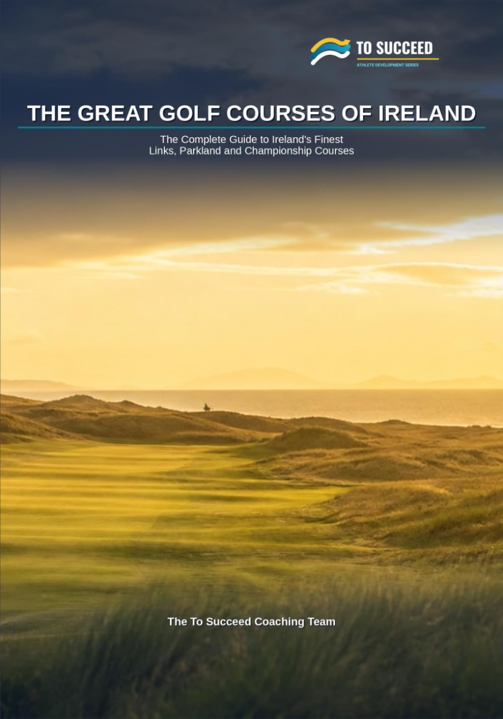 The Great Golf Courses of Ireland: The Complete Course-by-Course Guide for Golfers Playing — or Planning to Play — Ireland's Finest Links, Parkland and Championship Courses (To Succeed) baixar o livro de graça