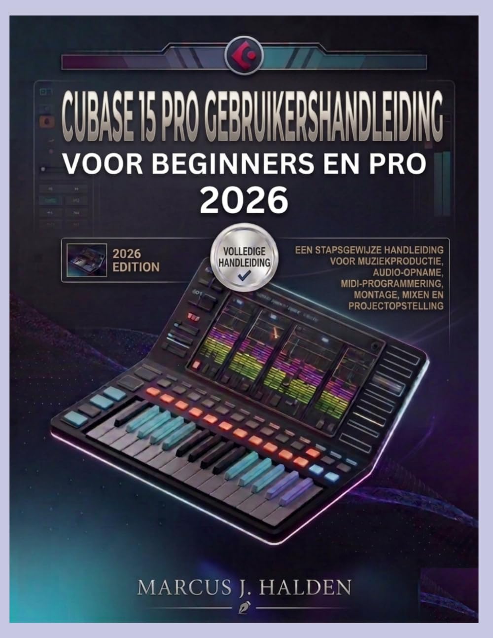 CUBASE 15 PRO GEBRUIKERSHANDLEIDING VOOR BEGINNERS EN PRO 2026: EEN STAPSGEWIJZE HANDLEIDING VOOR MUZIEKPRODUCTIE, AUDIO-OPNAME, MIDI-PROGRAMMERING, MONTAGE, MIXEN EN PROJECTOPSTELLING baixar o livro de graça