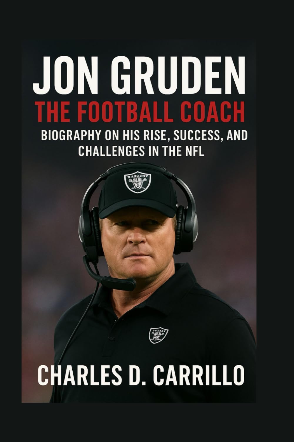 ler totalmente JON GRUDEN: THE FOOTBALL COACH: BIOGRAPHY ON HIS RISE, SUCCESS, AND CHALLENGES IN THE NFL