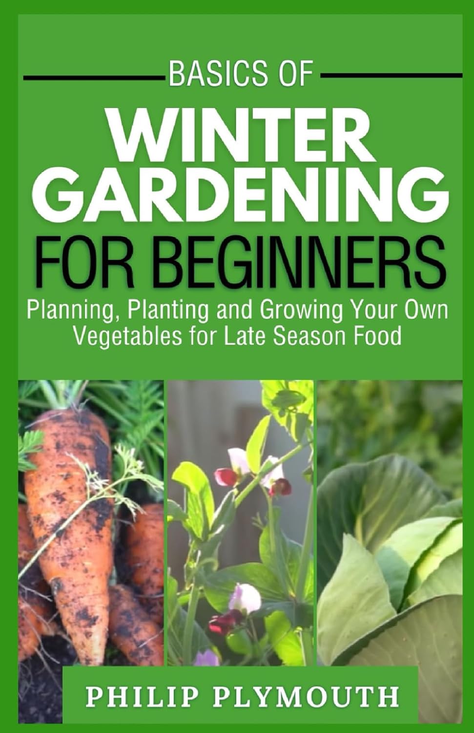 ler totalmente Basics of Winter Gardening for Beginners: Planning, Planting and Growing Your Own Vegetables for Late Season Food (Green Everyday Chronicles)
