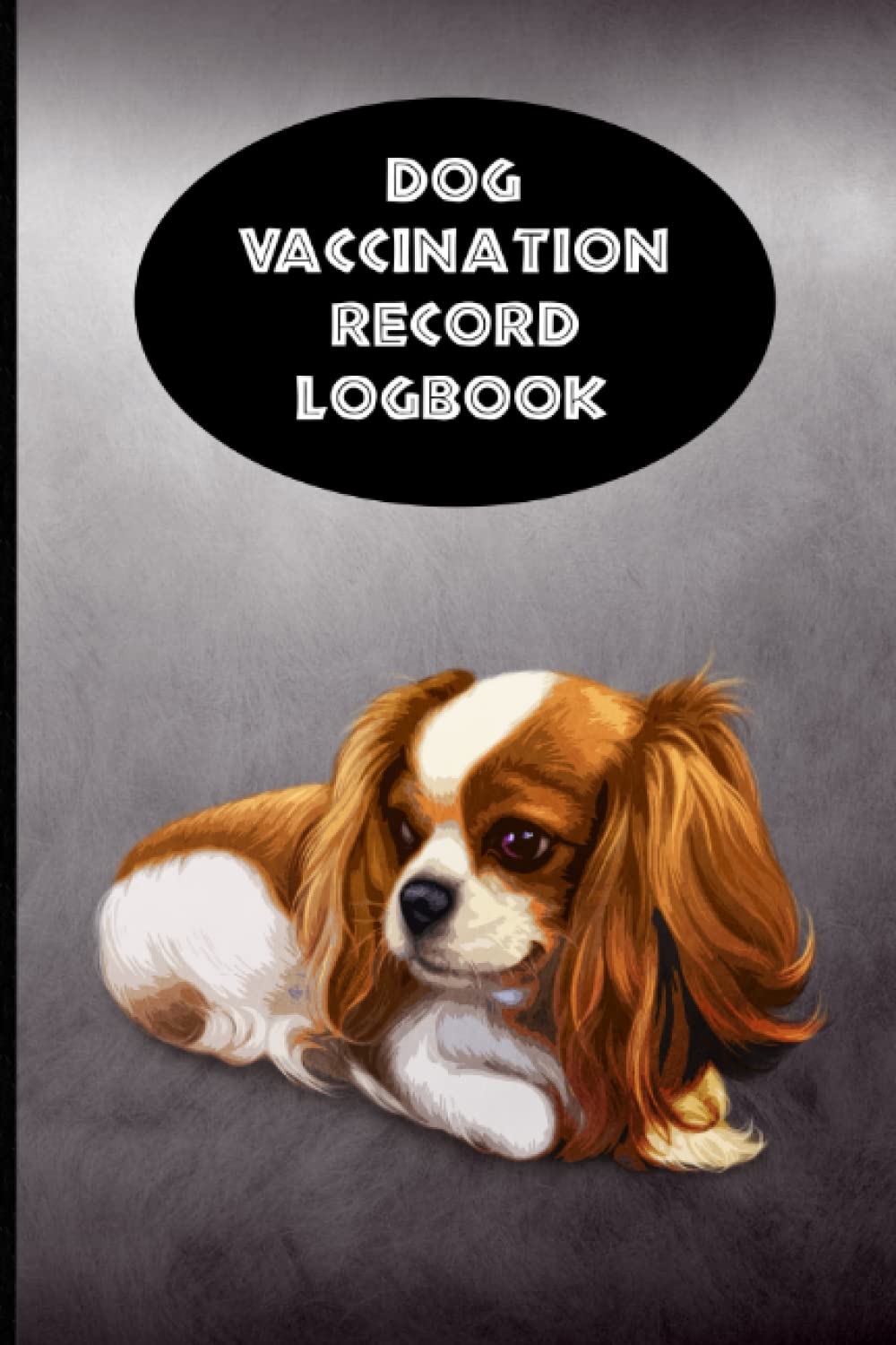 ler totalmente Dog Vaccination Record Logbook: Cavalier King Charles Spaniel K-9 Medical Records Cute Puppies Gray and Black Vaccine Shots Health Journal to Keep Track of Weight, Treatments, Vet Contacts and more
