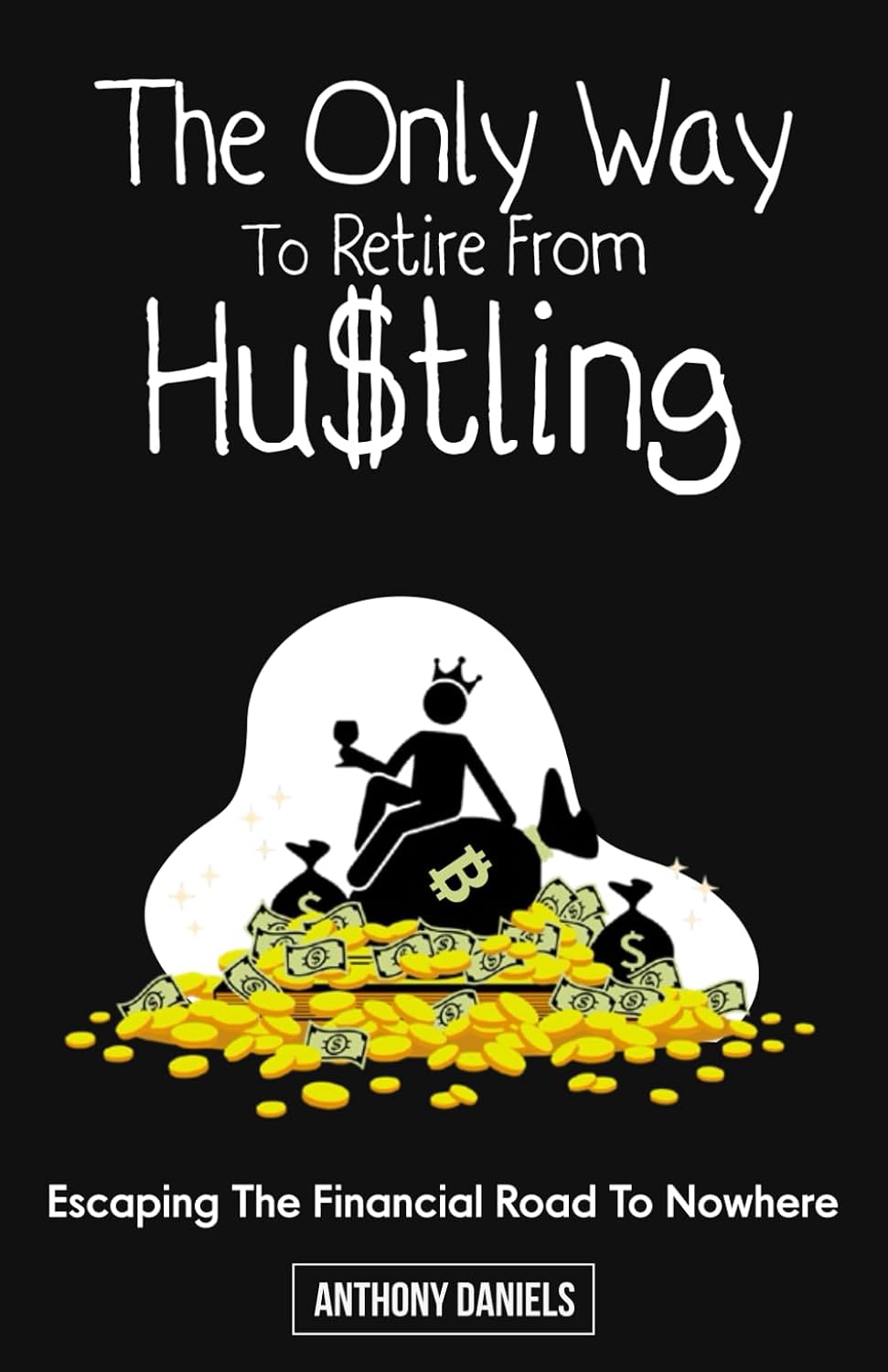 THE ONLY WAY TO RETIRE FROM HUSTLING: escaping the financial road to nowhere baixar livro de graça