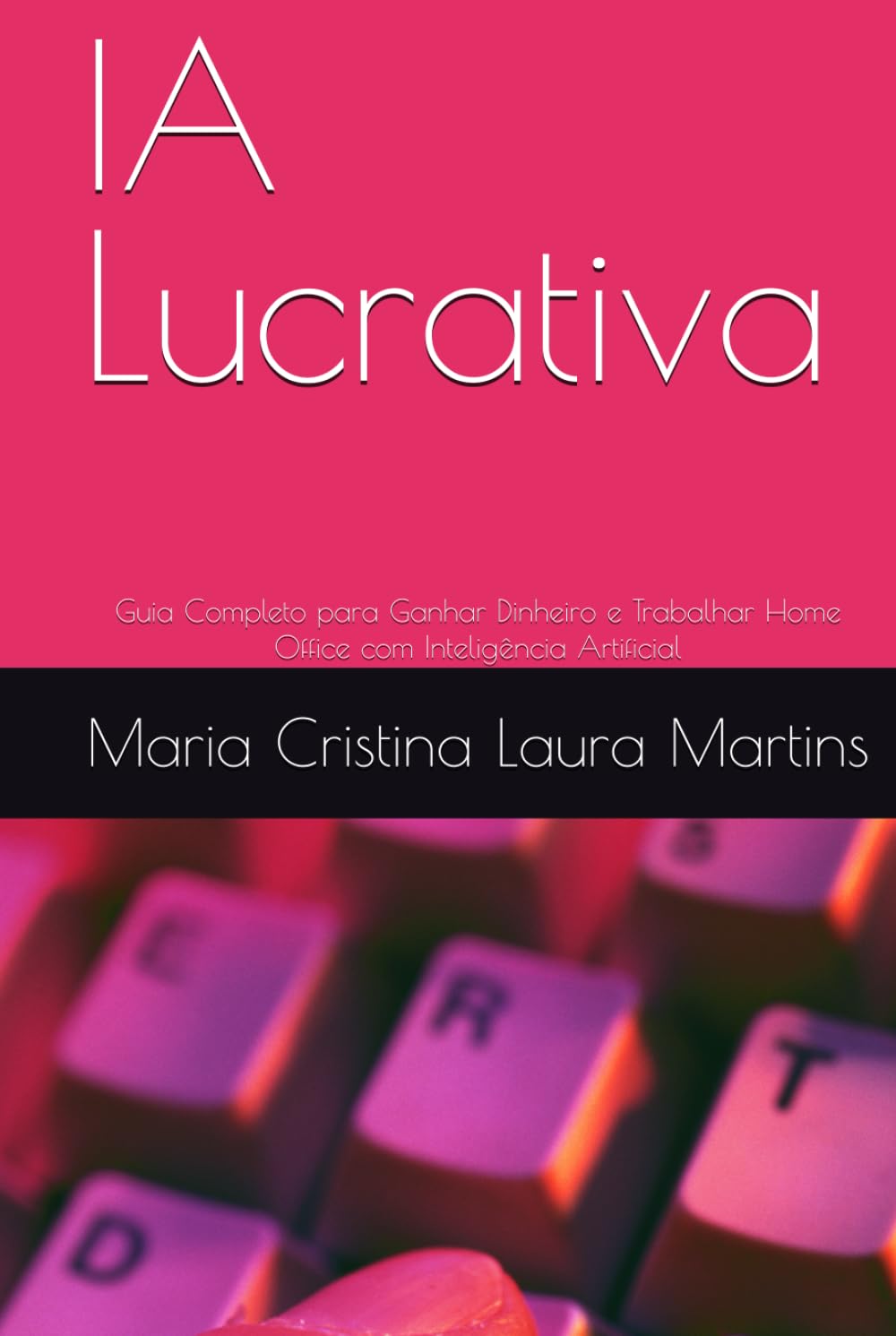 IA Lucrativa: Guia Completo para Ganhar Dinheiro e Trabalhar Home Office com Inteligência Artificial (Portuguese Edition) baixar o livro de graça