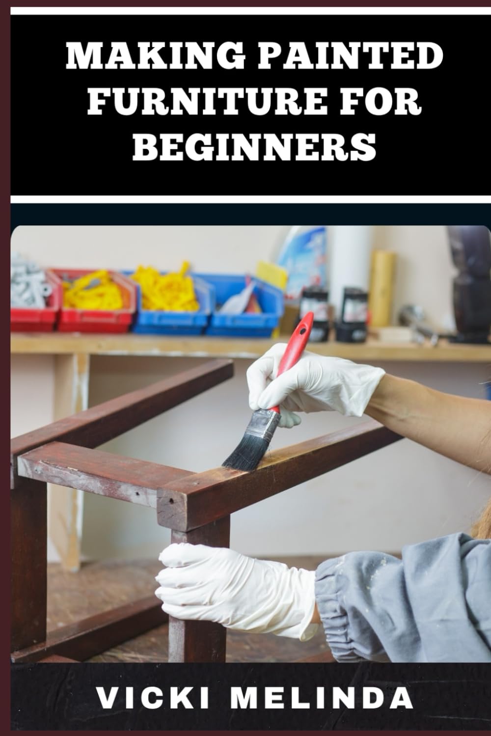 MAKING PAINTED FURNITURE FOR BEGINNERS: A Step-By-Step Guide To DIY Wood Painting, Techniques, And Design Tips For Stunning Results baixar livro de graça