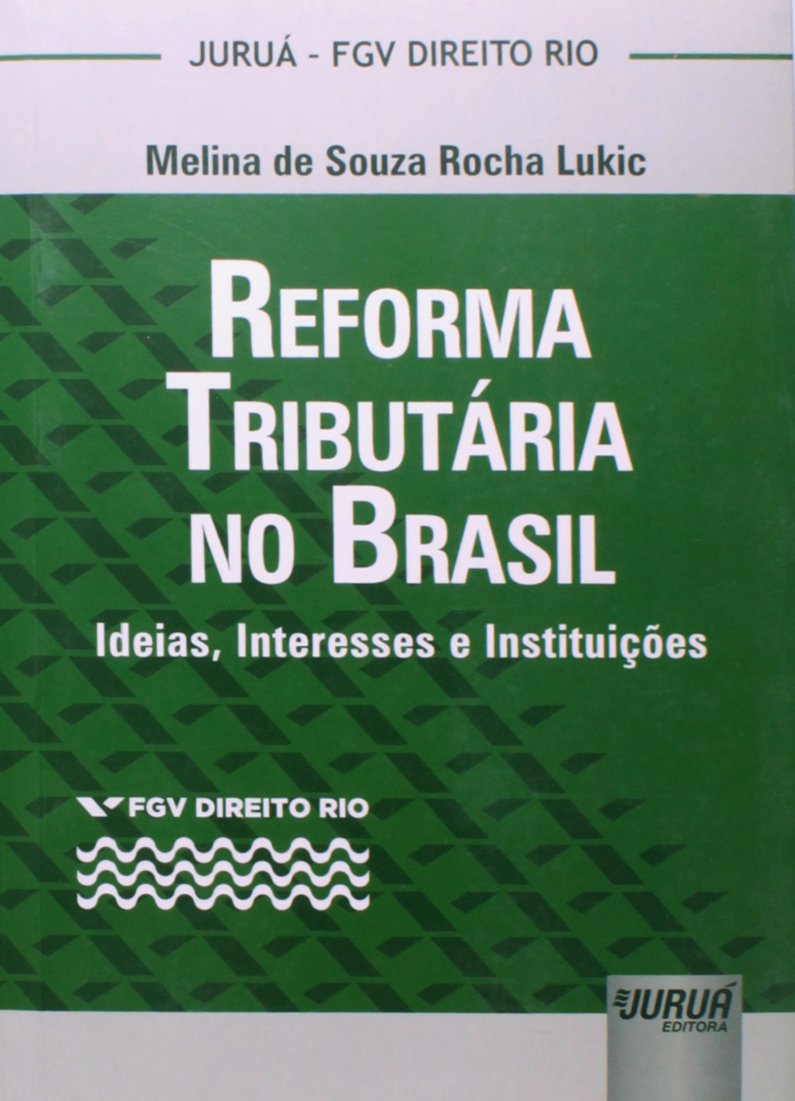 Reforma Tributária no Brasil - Ideias, Interesses e Instituições - Coleção FGV Direito Rio baixar o livro de graça