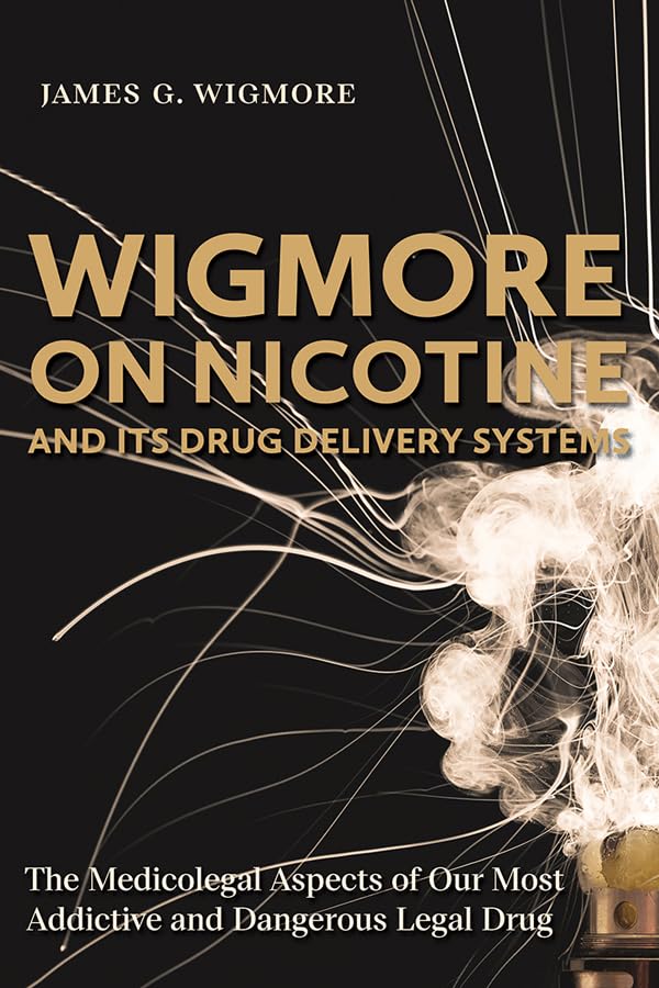 ler totalmente Wigmore on Nicotine and its Drug Delivery Systems: The Medicolegal Aspects of Our Most Addictive and Dangerous Legal Drug (English Edition)