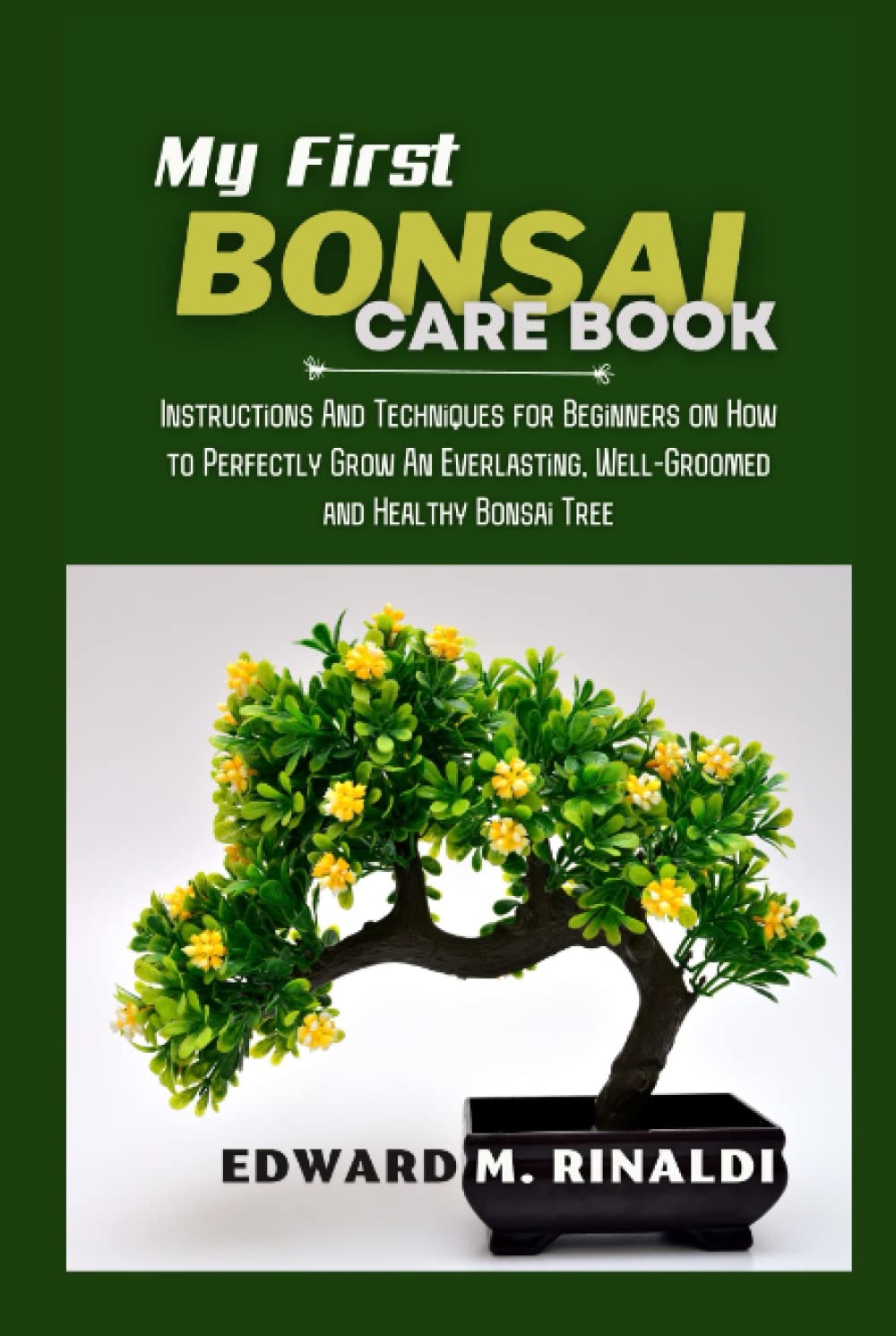 ler totalmente My First Bonsai Care book: Instructions And Techniques for Beginners on How to Perfectly Grow An Everlasting, Well-Groomed and Healthy Bonsai Tree