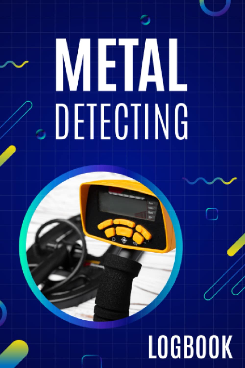Metal Detecting Logbook: Logbook To Supervise Your Metal Detecting Progress baixar o livro de graça