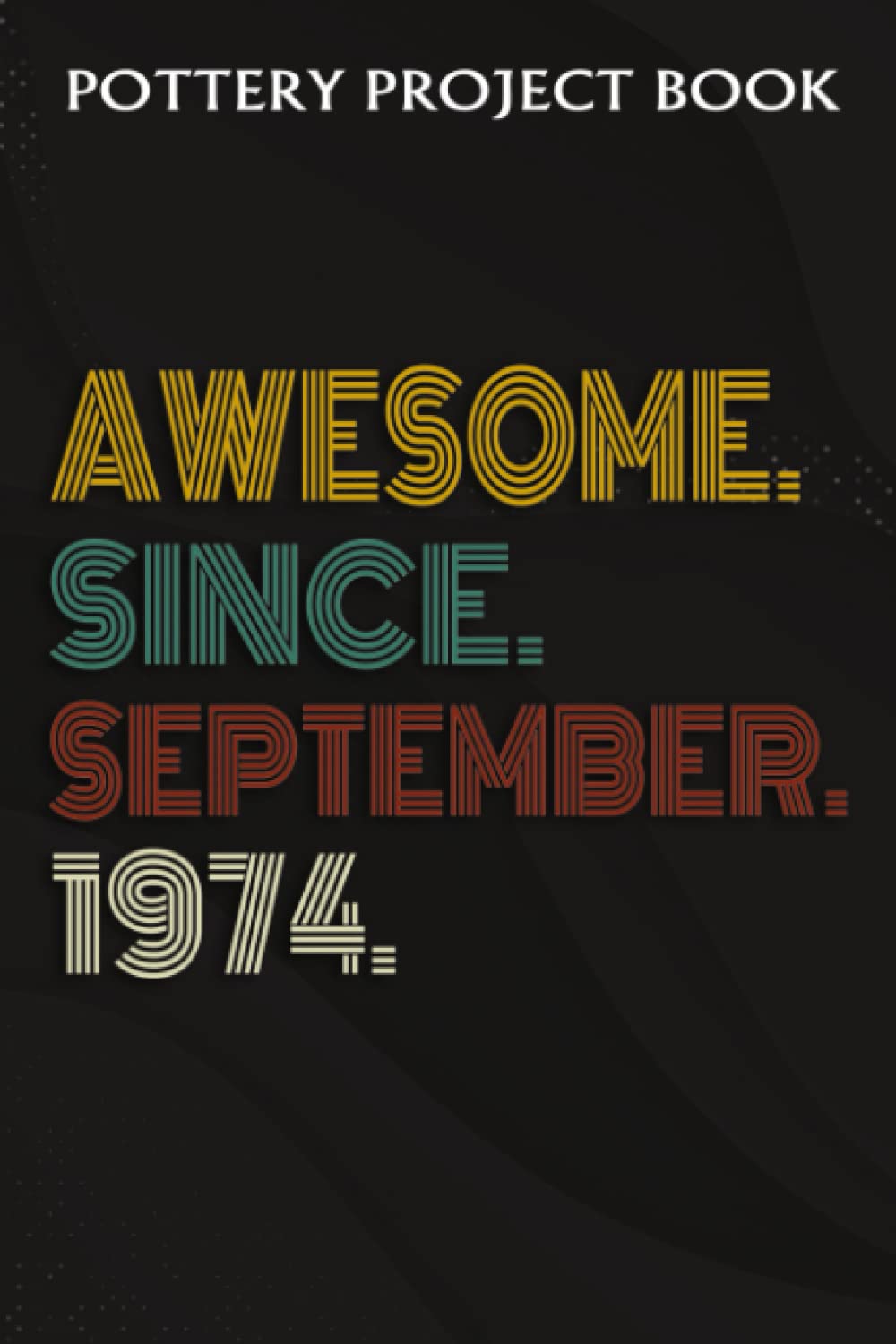 capítulo por capítulo baixar Pottery Project Book:Awesome Since September 1974 48 Years Old 48th Birthday Gift: Gifts for Girls:Pottery Project Journal Containing 100 Project... Log Book, Pottery Notebook,Birthday Gif