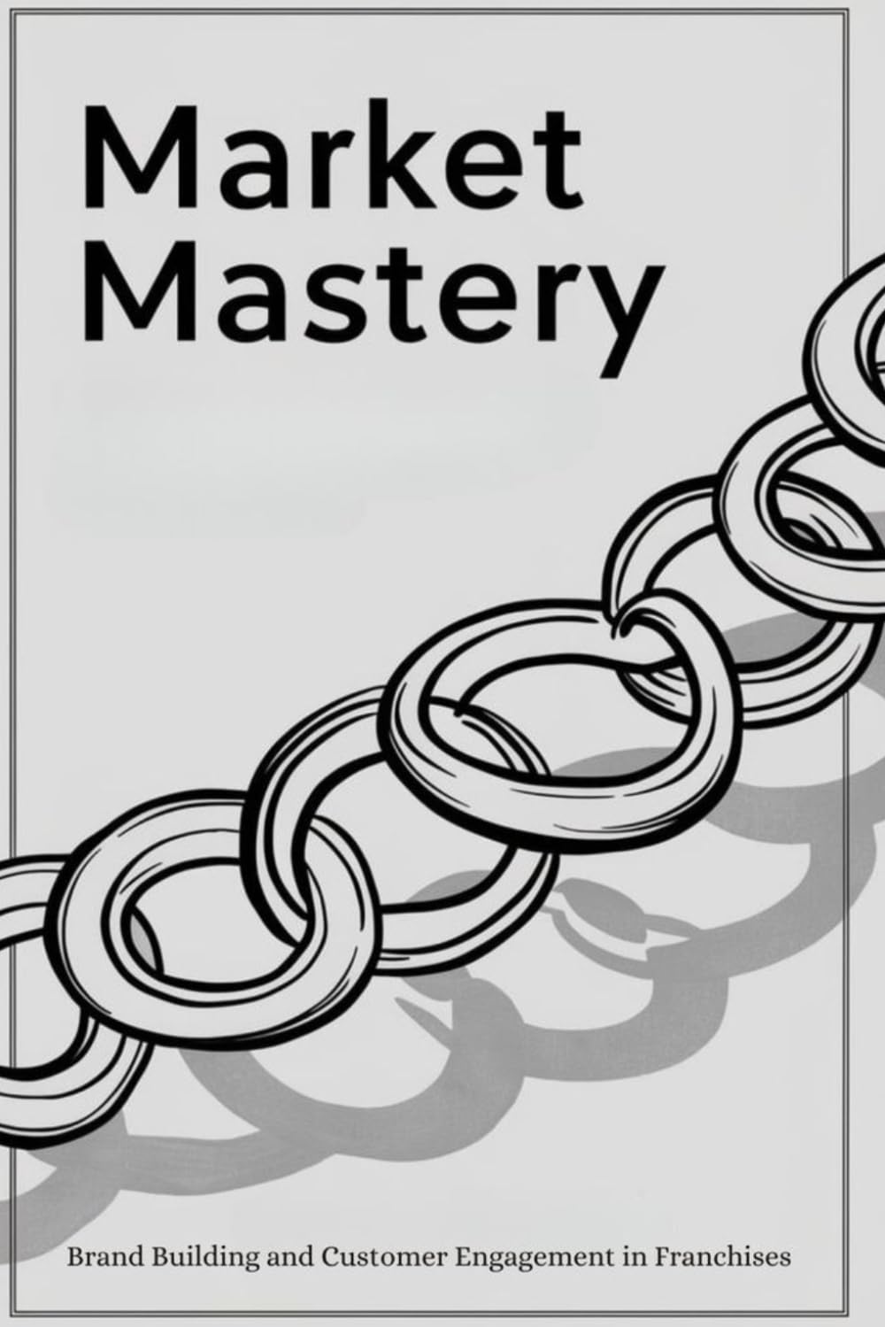 Market Mastery: Brand Building and Customer Engagement in Franchises baixar o livro de graça