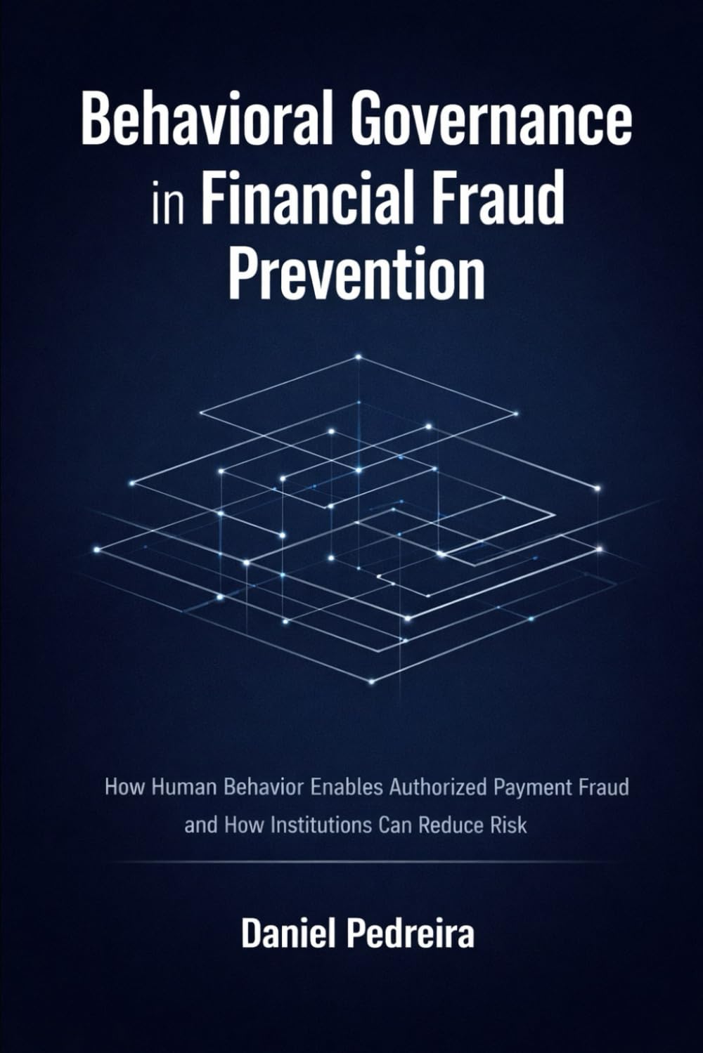 Behavioral Governance in Financial Fraud Prevention: How Human Behavior Enables Authorized Payment Fraud — and How Institutions Can Reduce Risk baixar livro de graça