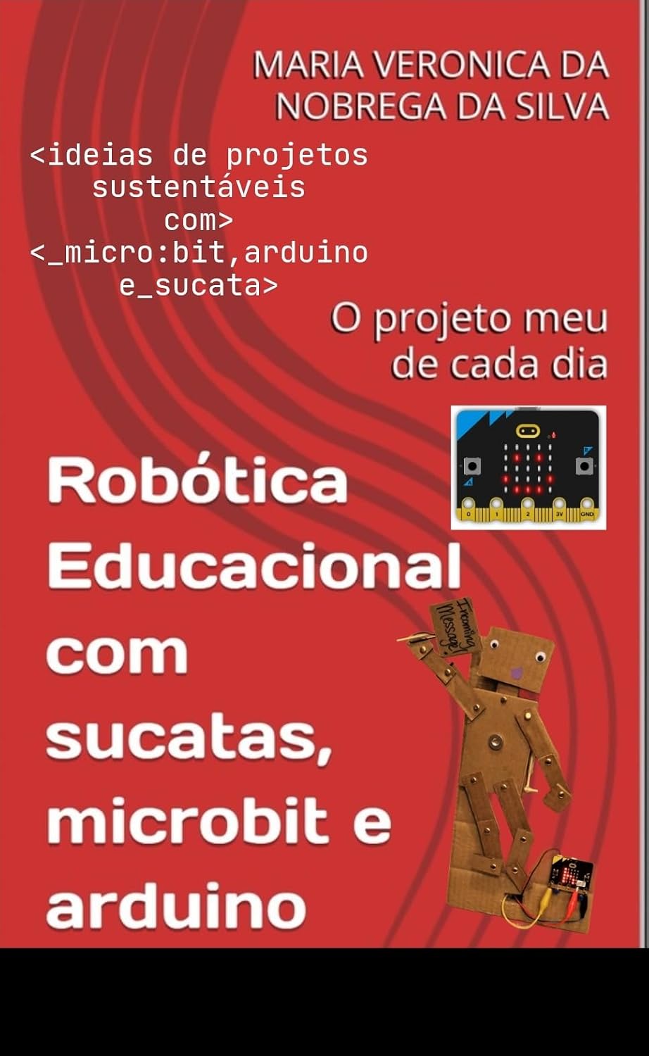 Robótica Educacional com sucatas, microbit e arduino: O projeto meu de cada dia baixar o livro de graça
