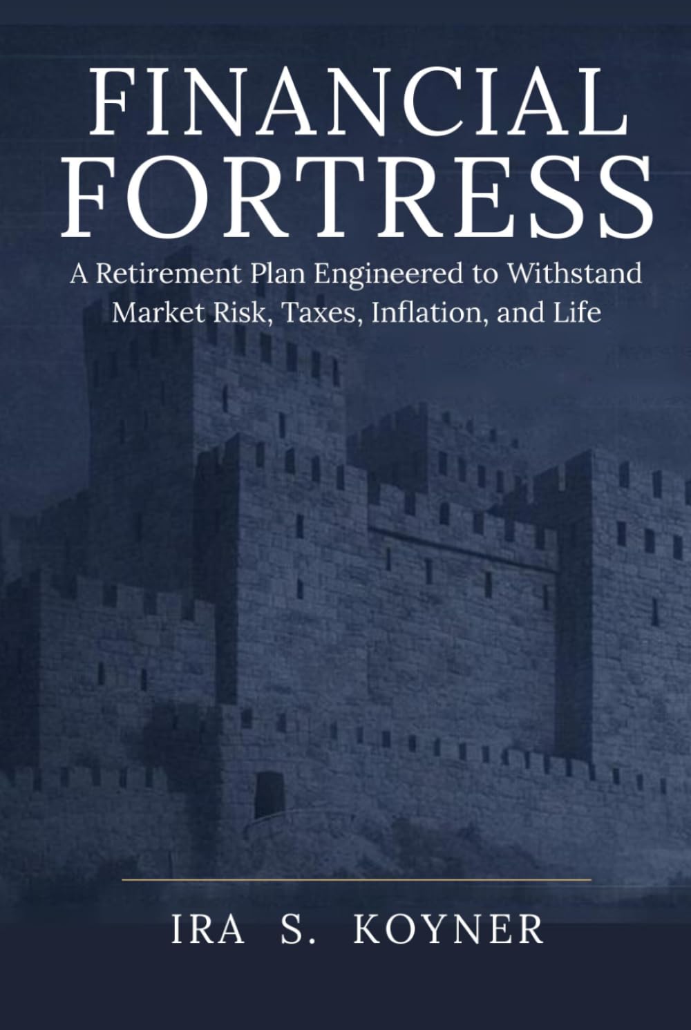 ler totalmente FINANCIAL FORTRESS: A Retirement Plan Engineered to Withstand Market Risk, Taxes, Inflation, and Life