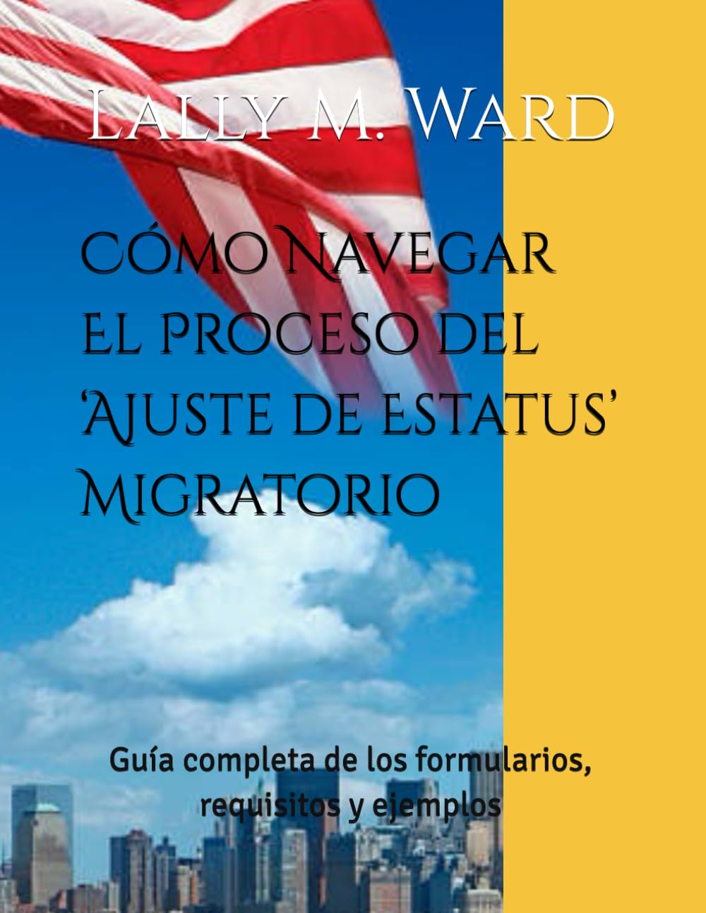 Cómo Navegar El Proceso del ‘Ajuste de Estatus’ Migratorio: Guía completa de los formularios, requisitos y ejemplos (Spanish Edition) baixar livro de graça