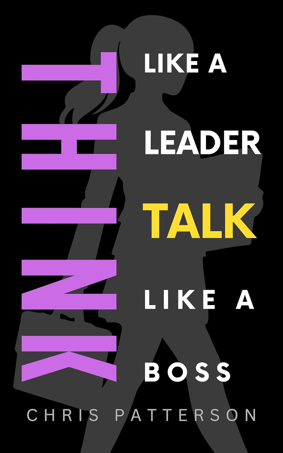 Think Like A Leader, Talk Like A Boss: Ditch the Overexplaining and Start Communicating With Impact (Think Like A Leader Series) (English Edition) baixar livro de graça
