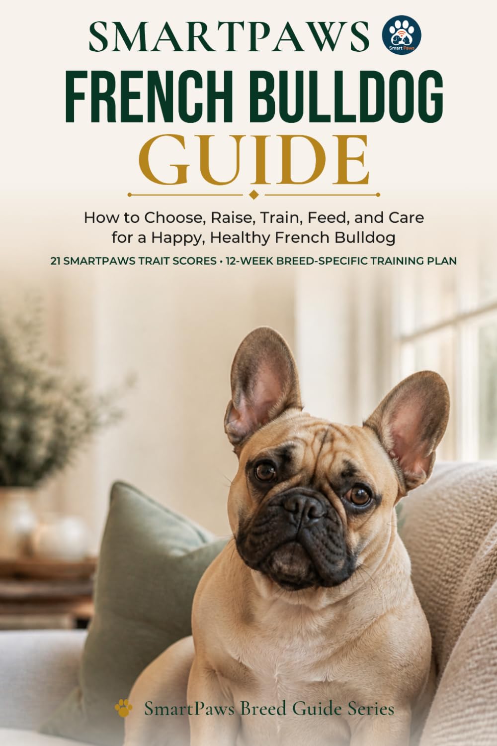 capítulo por capítulo baixar The SmartPaws French Bulldog Guide: How to Choose, Raise, Train, Feed, and Care for a Happy, Healthy French Bulldog (SmartPaws Breed Guide Series)