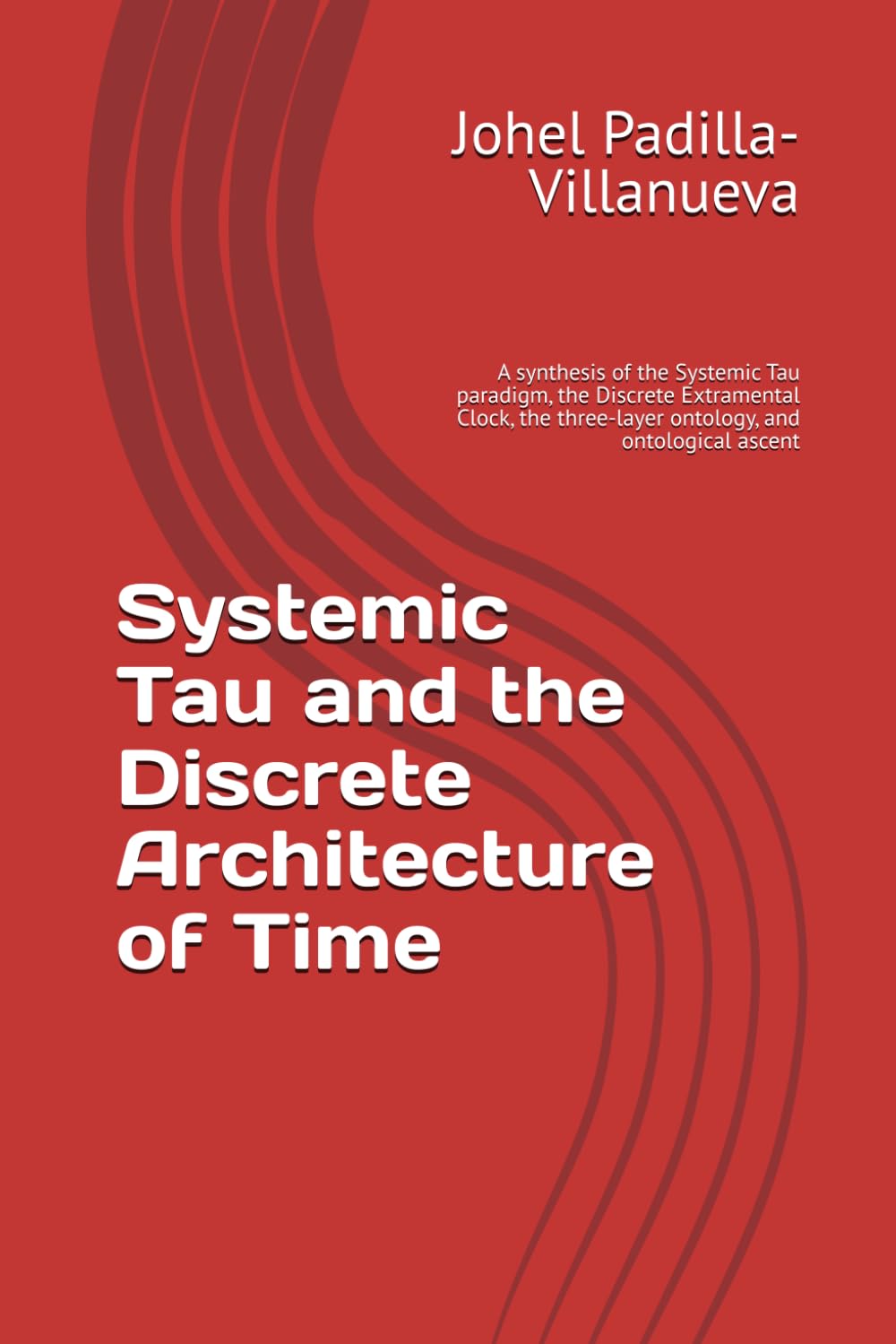 ler totalmente Systemic Tau and the Discrete Architecture of Time: A synthesis of the Systemic Tau paradigm, the Discrete Extramental Clock, the three-layer ontology, and ontological ascent