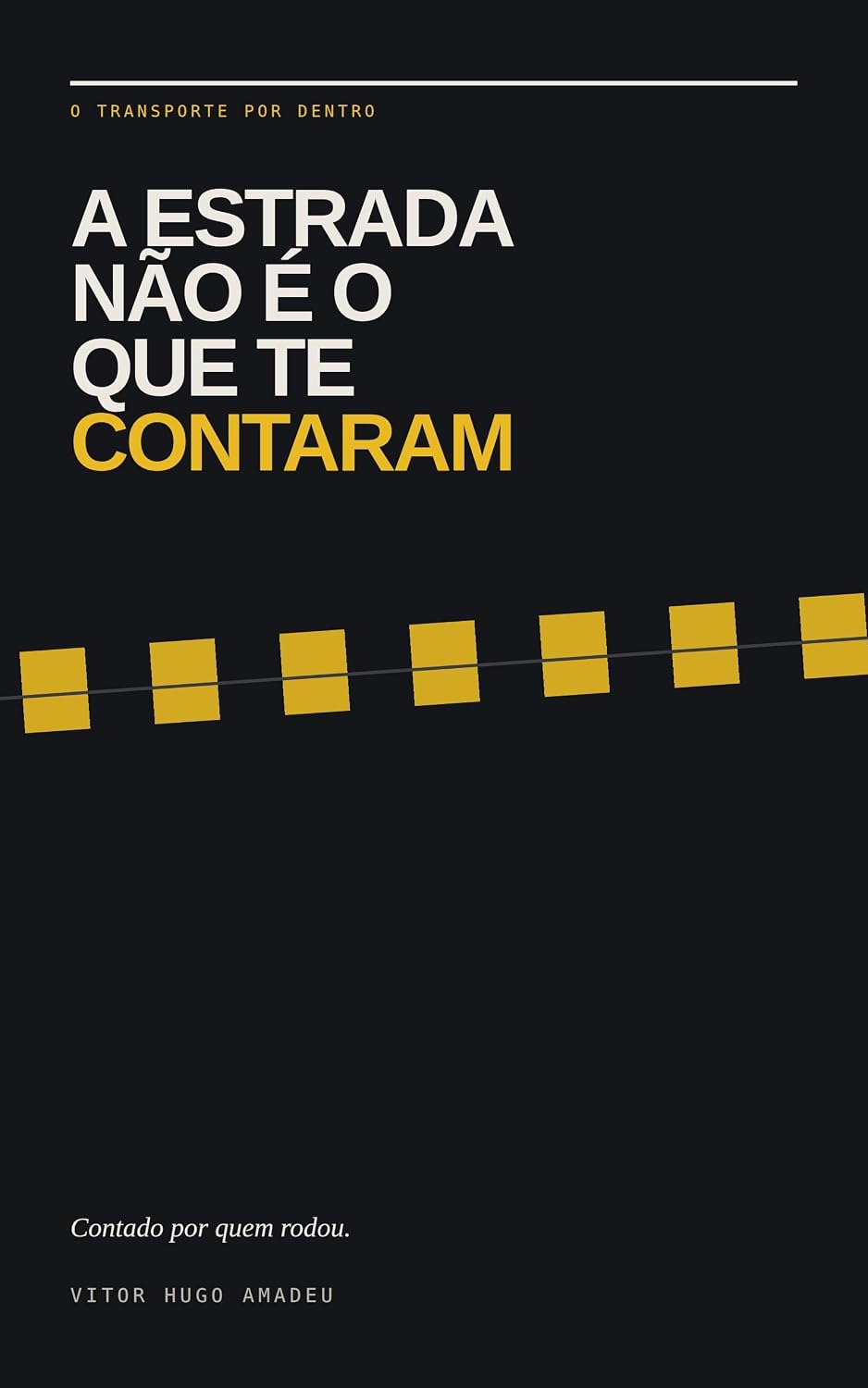 ler totalmente A Estrada Não É o Que Te Contaram: O transporte por dentro, contado por quem rodou