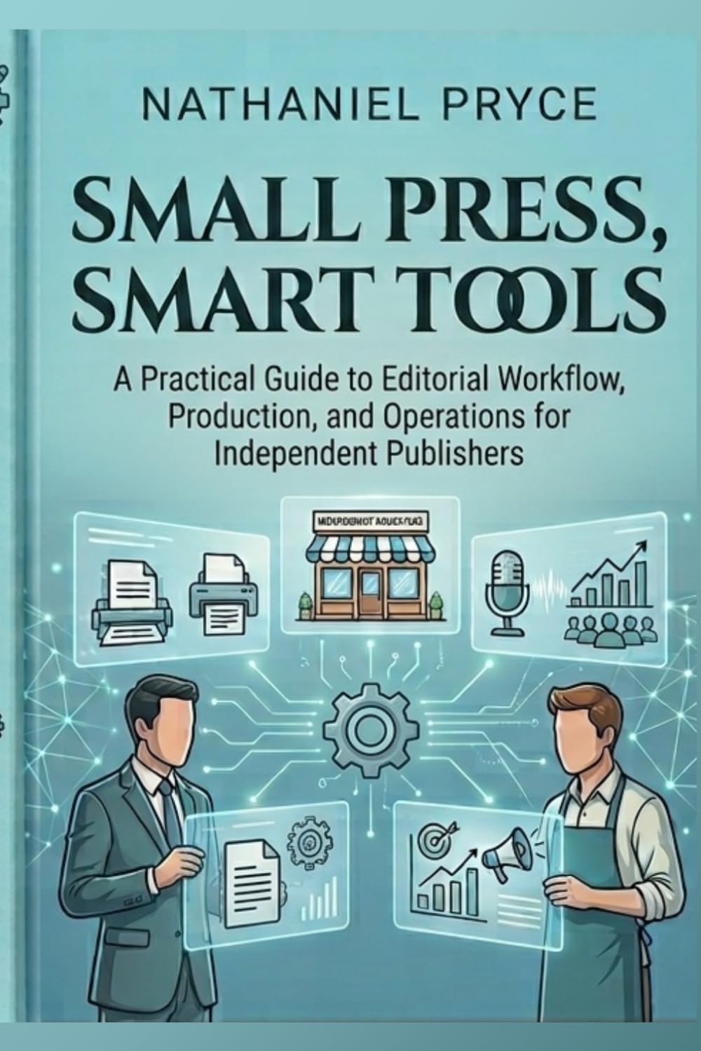 ler totalmente Small Press, Smart Tools: A Practical Guide to Editorial Workflow, Production, and Operations for Independent Publishers