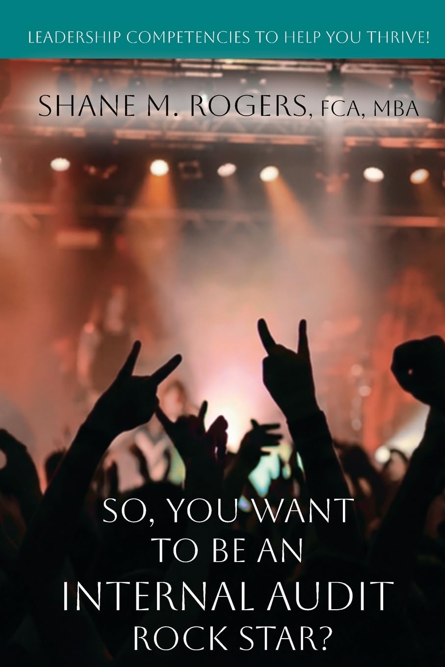 So, You Want To Be An Internal Audit Rock Star?: Leadership Competencies to Help You Thrive baixar o livro de graça
