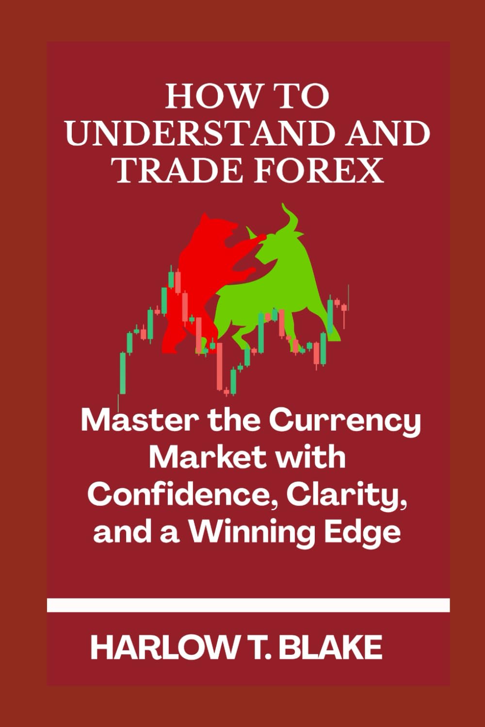 HOW TO UNDERSTAND AND TRADE FOREX: Master the Currency Market with Confidence, Clarity, and a Winning Edge baixar o livro de graça