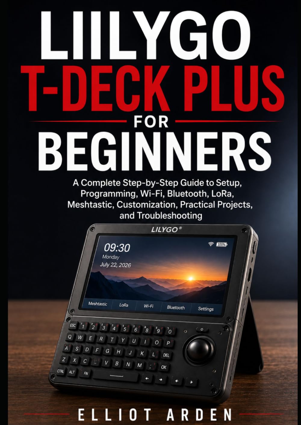 capítulo por capítulo baixar LILYGO T-DECK PLUS FOR BEGINNERS: A Complete Step-by-Step Guide to Setup, Programming, Wi-Fi, Bluetooth, LoRa, Meshtastic, Customization, Practical Projects, and Troubleshooting