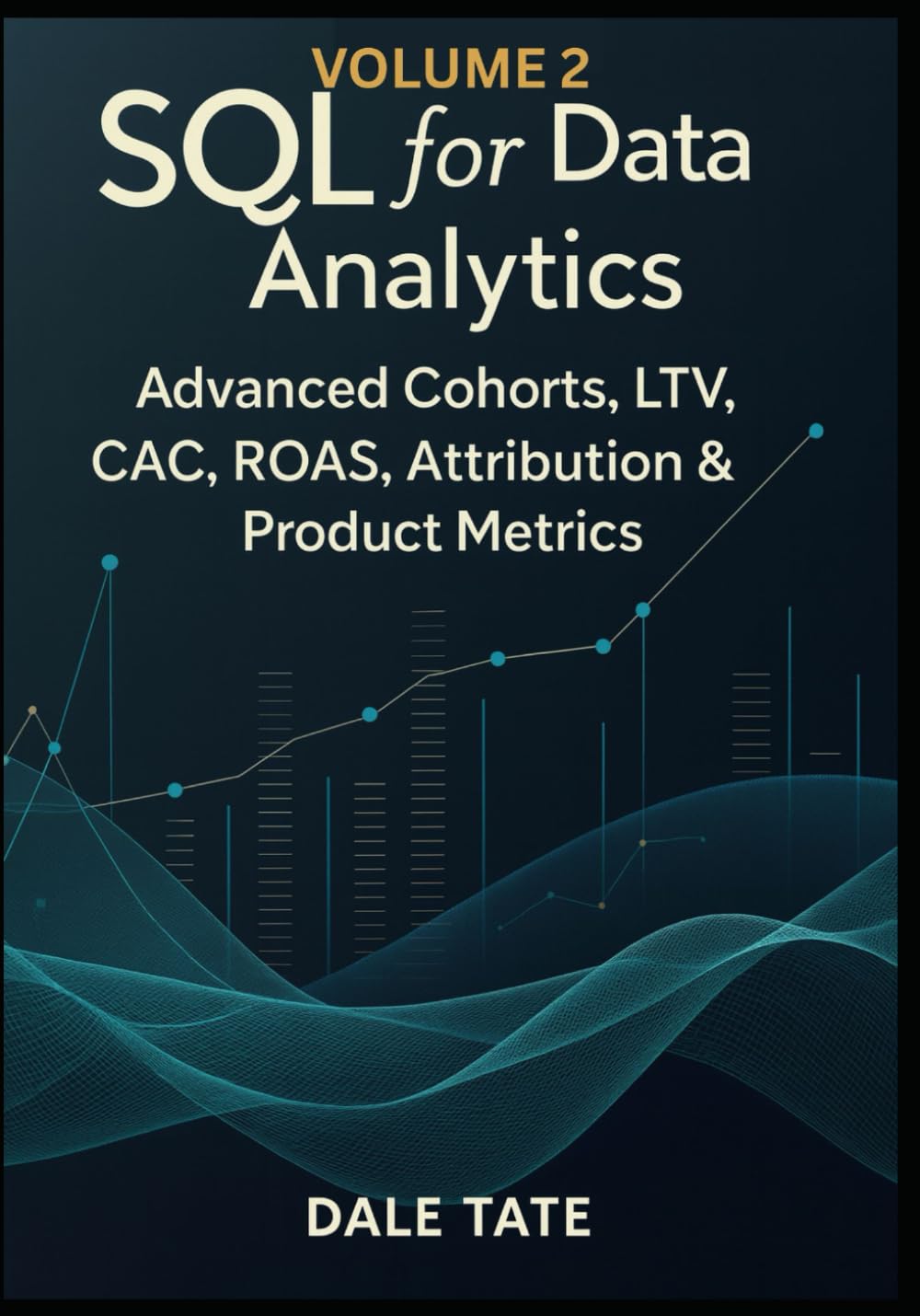 ler totalmente SQL for Data Analytics — Volume 2: Advanced Cohorts, LTV, CAC, ROAS, Attribution & Product Metrics