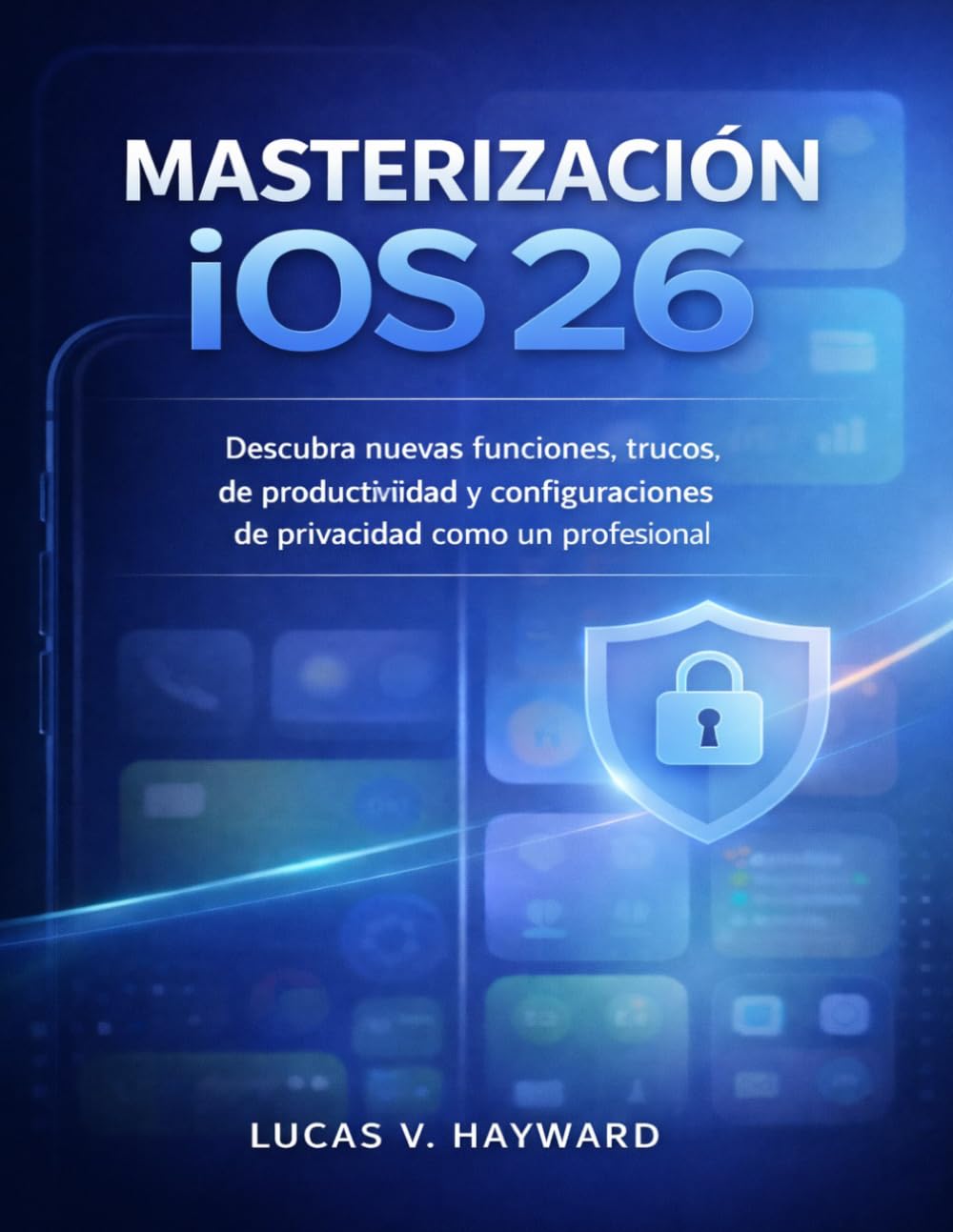 capítulo por capítulo baixar MASTERIZACIÓN iOS 26: Descubra nuevas funciones, trucos de productividad y configuraciones de privacidad como un profesional (Spanish Edition)