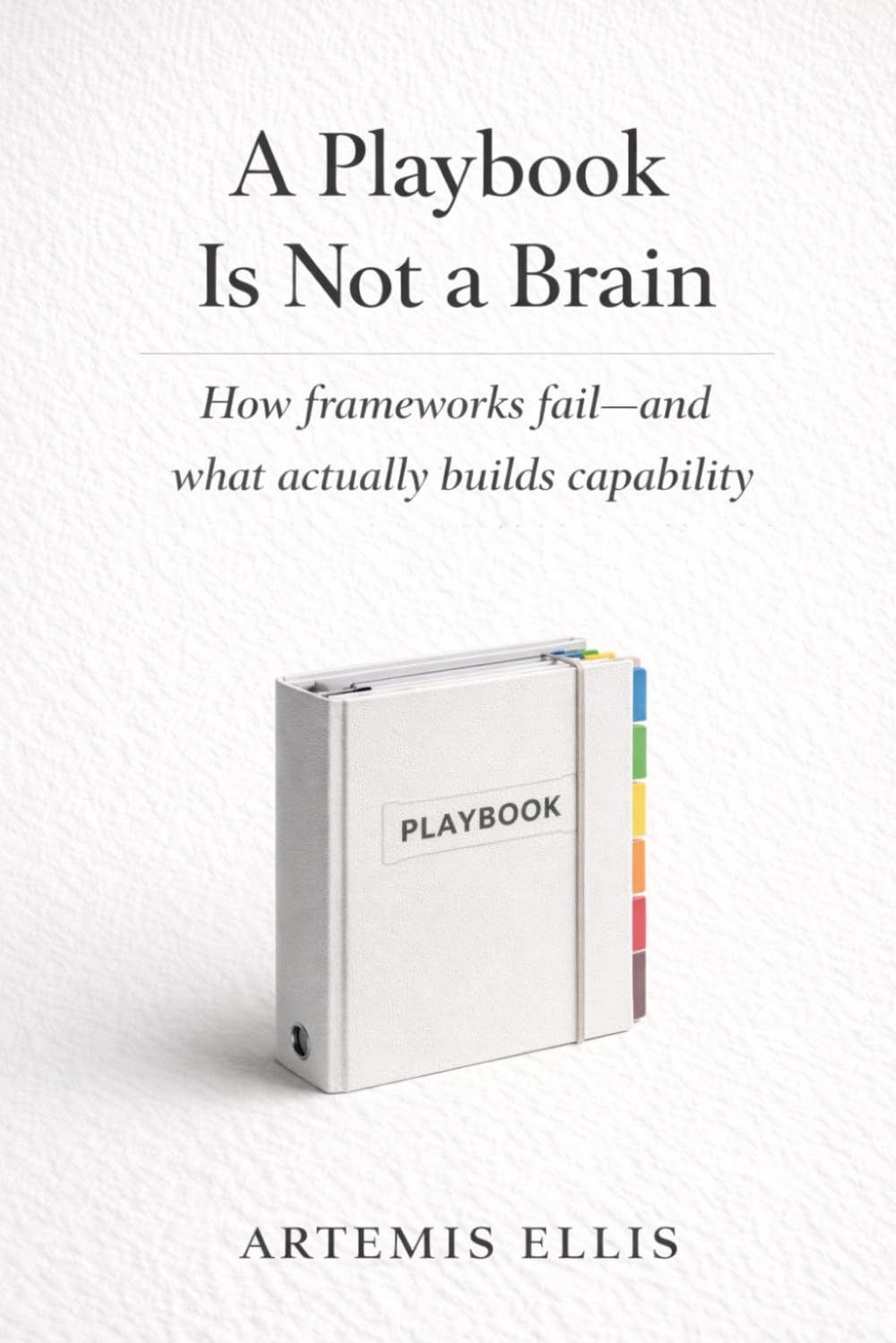 capítulo por capítulo baixar A Playbook Is Not A Brain: How frameworks fail-and what actually builds capability: 15