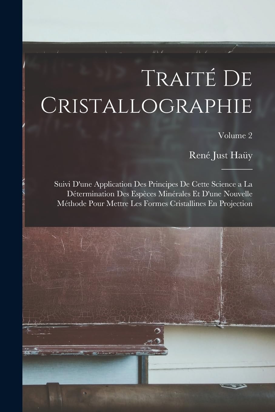 Traité De Cristallographie: Suivi D'une Application Des Principes De Cette Science a La Détermination Des Espèces Minérales Et D'une Nouvelle Méthode ... Formes Cristallines En Projection; Volume 2